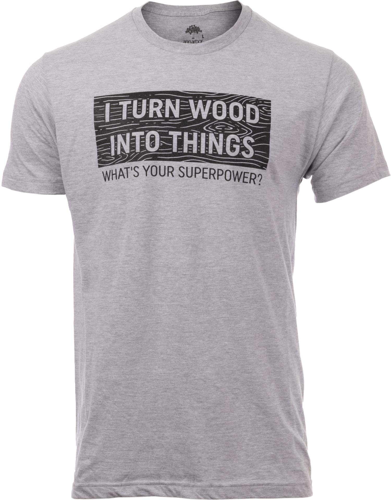 I Turn Wood Into Things Tee